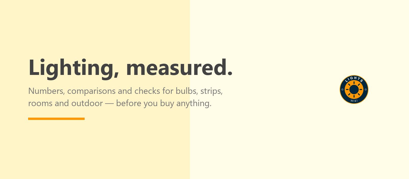 lights.wiki — Lighting, measured: numbers, comparisons and checks for bulbs, strips, rooms and outdoor lighting.